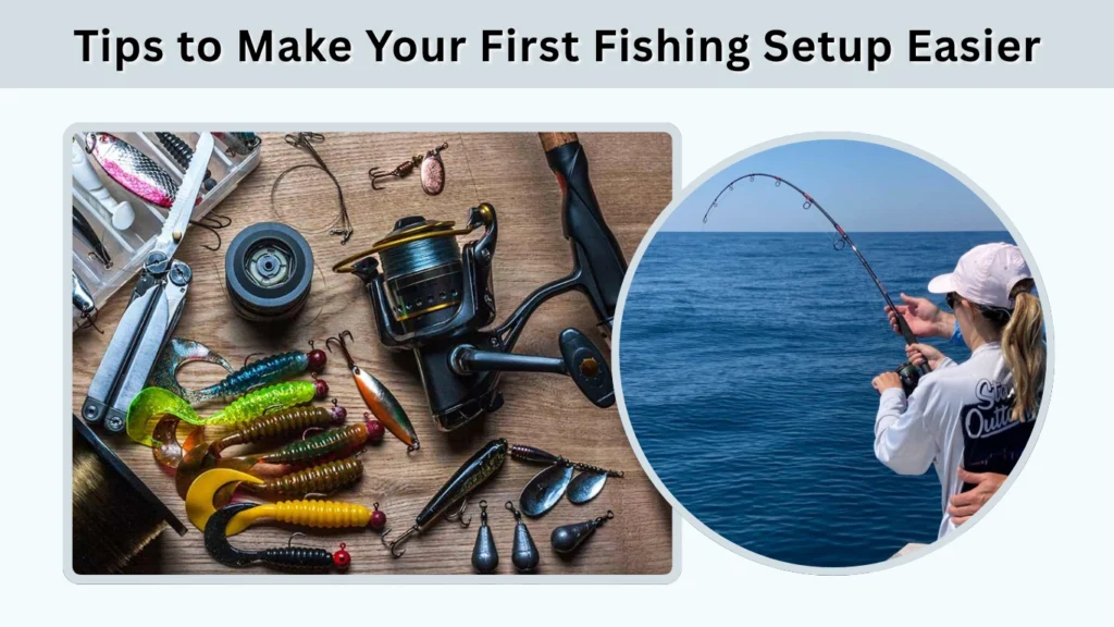 Tips to Make Your First Fishing Setup Easier